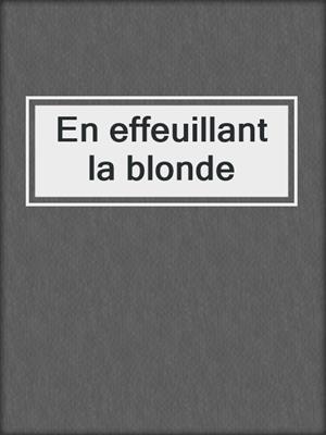 cover image of En effeuillant la blonde