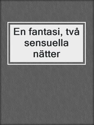 cover image of En fantasi, två sensuella nätter