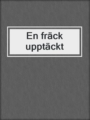 cover image of En fräck upptäckt