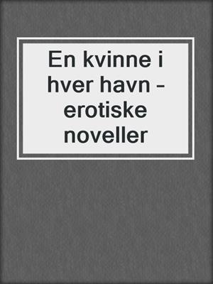 cover image of En kvinne i hver havn – erotiske noveller