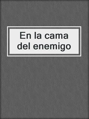 cover image of En la cama del enemigo