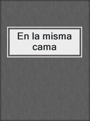 cover image of En la misma cama