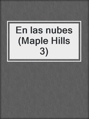 cover image of En las nubes (Maple Hills 3)