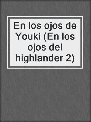 En los ojos de Youki (En los ojos del highlander 2)