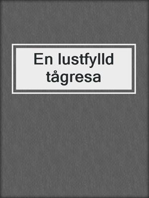 cover image of En lustfylld tågresa