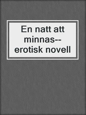 cover image of En natt att minnas--erotisk novell