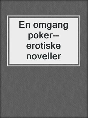 cover image of En omgang poker--erotiske noveller