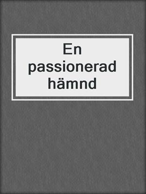 cover image of En passionerad hämnd