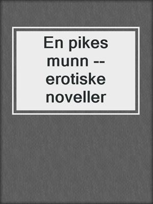 cover image of En pikes munn --erotiske noveller