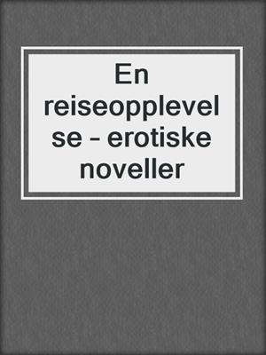 cover image of En reiseopplevelse – erotiske noveller