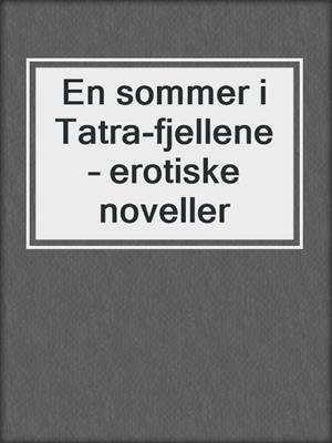cover image of En sommer i Tatra-fjellene – erotiske noveller