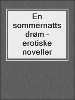 cover image of En sommernatts drøm – erotiske noveller