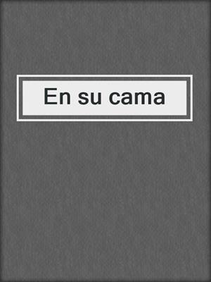 cover image of En su cama