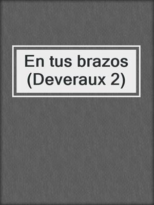 cover image of En tus brazos (Deveraux 2)