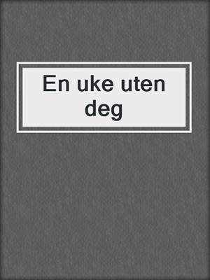 cover image of En uke uten deg