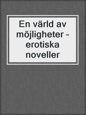 cover image of En värld av möjligheter – erotiska noveller