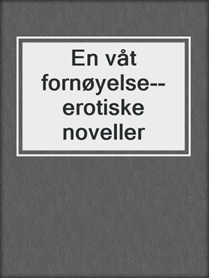 cover image of En våt fornøyelse--erotiske noveller