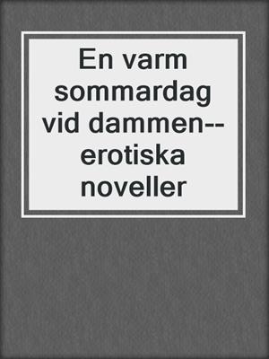 cover image of En varm sommardag vid dammen--erotiska noveller