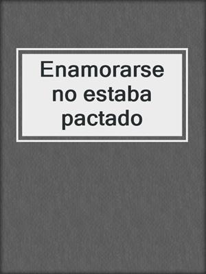 cover image of Enamorarse no estaba pactado