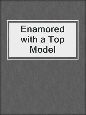 cover image of Enamored with a Top Model