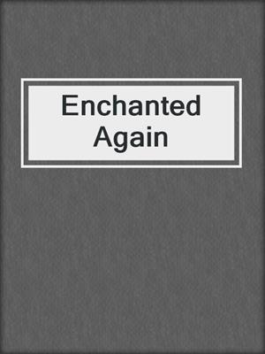 cover image of Enchanted Again