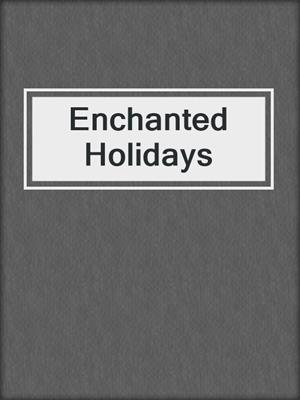 cover image of Enchanted Holidays