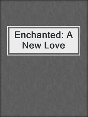 cover image of Enchanted: A New Love