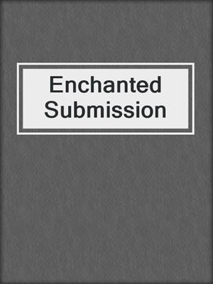 cover image of Enchanted Submission