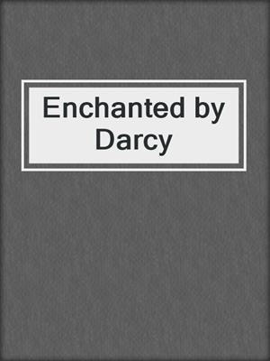 cover image of Enchanted by Darcy