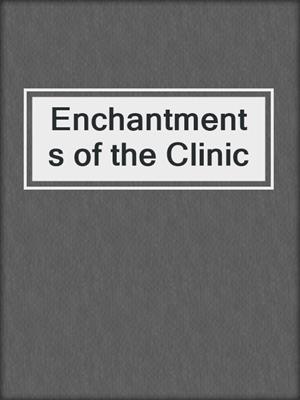cover image of Enchantments of the Clinic