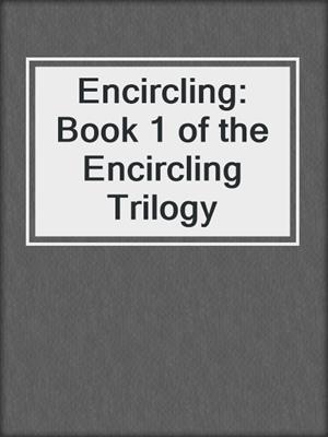 cover image of Encircling: Book 1 of the Encircling Trilogy