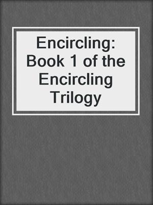 cover image of Encircling: Book 1 of the Encircling Trilogy