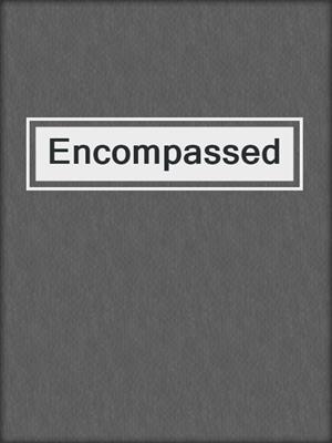 cover image of Encompassed