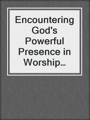 Encountering God's Powerful Presence in Worship Study Guide
