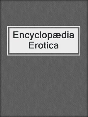cover image of Encyclopædia Erotica