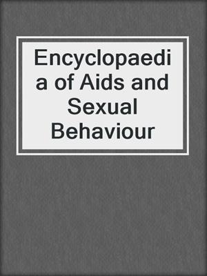 cover image of Encyclopaedia of Aids and Sexual Behaviour