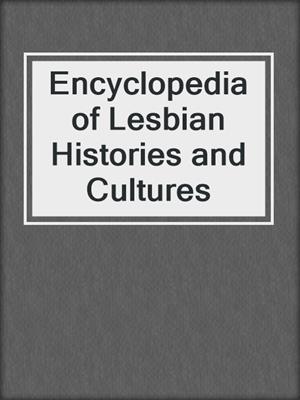 cover image of Encyclopedia of Lesbian Histories and Cultures