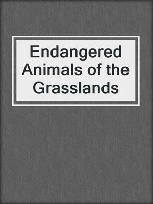 Endangered Animals of the Grasslands
