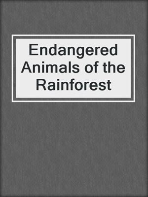 Endangered Animals of the Rainforest