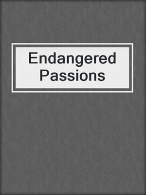 cover image of Endangered Passions