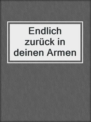 cover image of Endlich zurück in deinen Armen