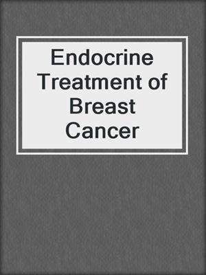 Endocrine Treatment of Breast Cancer