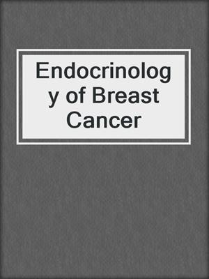 Endocrinology of Breast Cancer