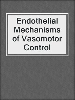Endothelial Mechanisms of Vasomotor Control