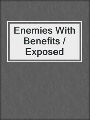 cover image of Enemies With Benefits / Exposed