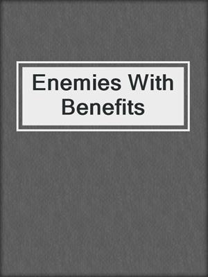 cover image of Enemies With Benefits