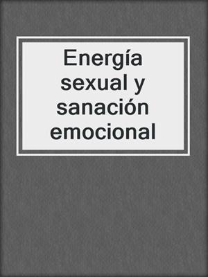 cover image of Energía sexual y sanación emocional