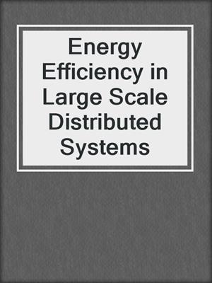Energy Efficiency in Large Scale Distributed Systems