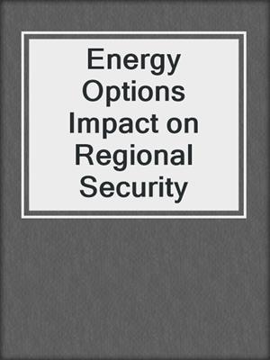 Energy Options Impact on Regional Security