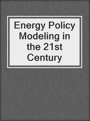 Energy Policy Modeling in the 21st Century